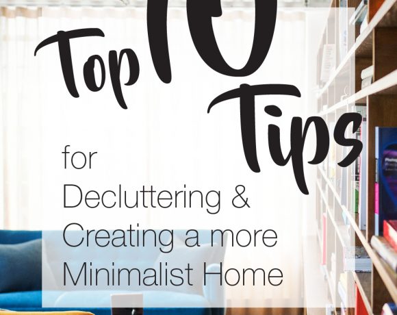 Top 10 Tips for Decluttering and creating a more Minimalist Home